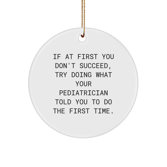 Fun Pediatrician Gifts from Friends for Christmas - 'If At First You Don't Succeed, Try...' Circle Ornament - Image 1