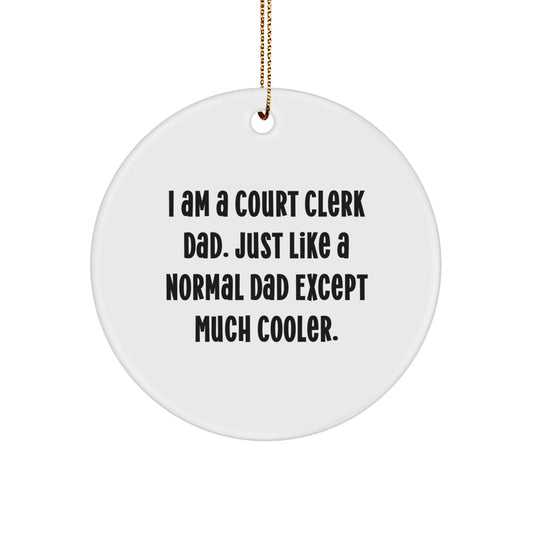 Funny Court Clerk Dad Gifts, I Am A Court Clerk Dad. Just Like A Normal Dad Except Much Cooler., Circle Ornament for Court Clerk, Christmas Unique Gifts from Men to Court Clerk - Image 1