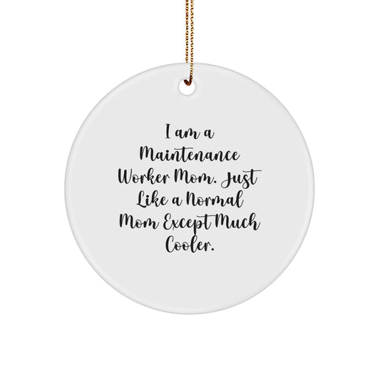 Maintenance Worker Mom Gifts for Men - Circle Ornament with Funny Quote, Christmas Unique Gifts from Family, Friends, Coworkers - Image 1
