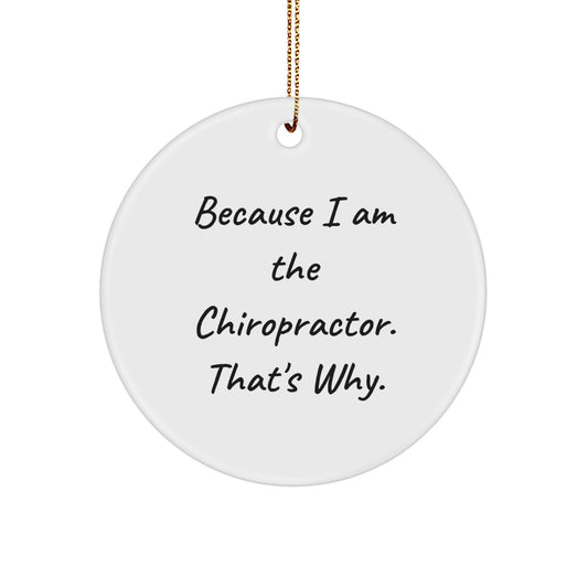Chiropractor Gifts from Friends, 'Because I Am The Chiropractor. That's Why.' Circle Ornament, Christmas Unique Gifts for Chiropractors - Image 1