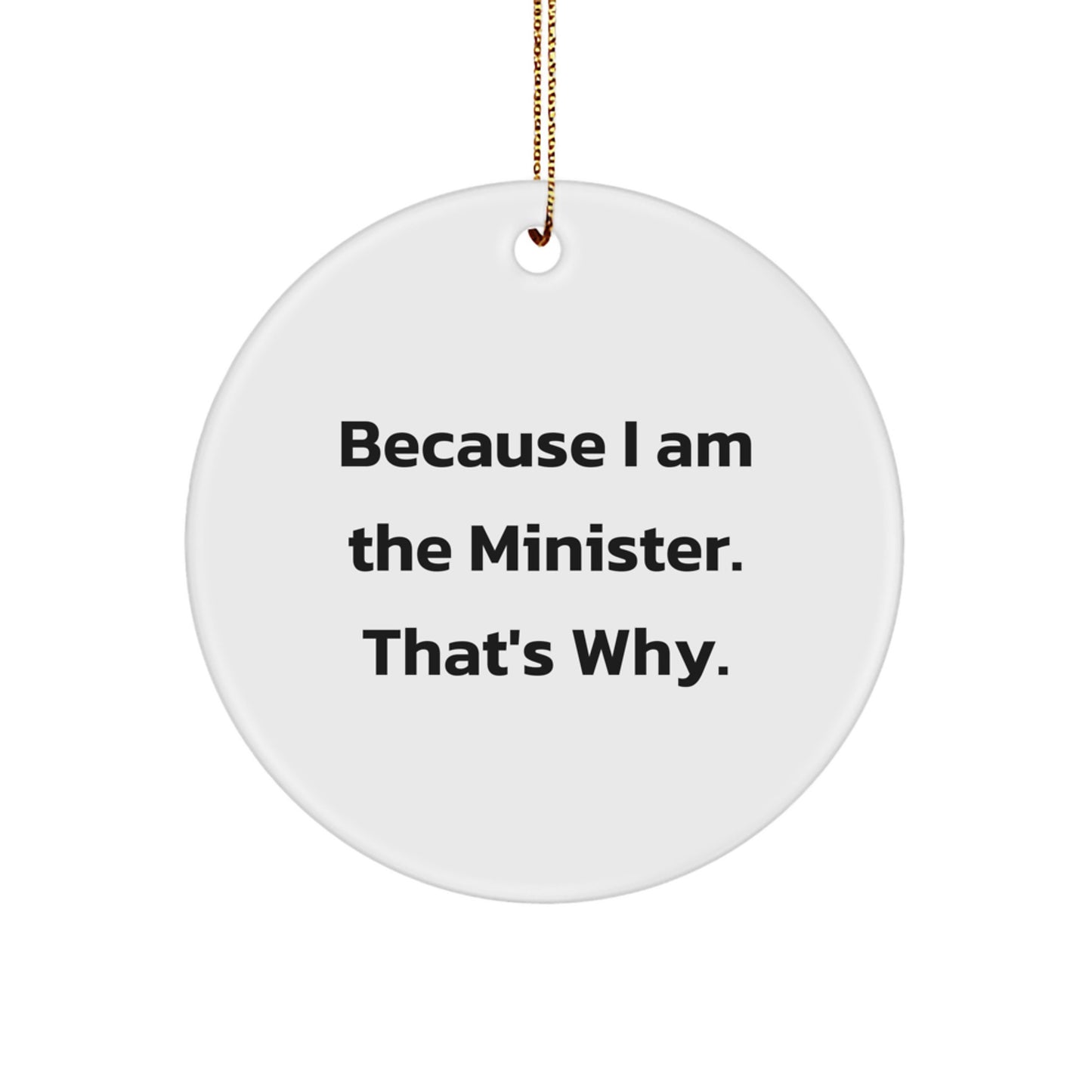 Funny Minister Gifts Circle Ornament Because I Am The Minister That's Why Christmas Unique Presents for Ministers - Image 1