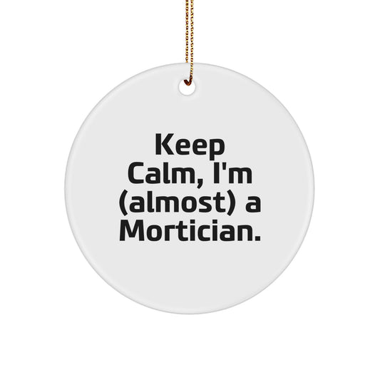 Mortician Gifts from Friends - Keep Calm, I'm (almost) A Mortician. - Circle Ornament, White, Christmas Unique Gifts for Mortician - Image 1