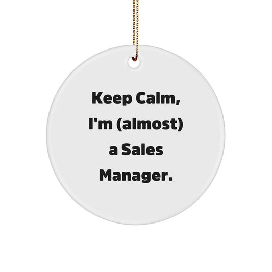 Funny Sales Manager Gifts from Friends for Christmas Circle Ornament - 'Keep Calm, I'm (almost) A Sales Manager.' - Image 1