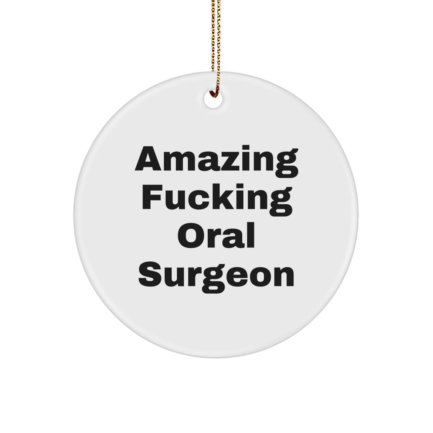 Funny Oral Surgeon Gifts from Family for Men - Amazing F--king 'Oral Surgeon' Circle Ornament, Unique Christmas Decorations - Image 1