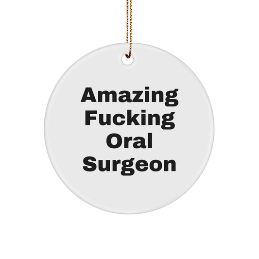 Funny Oral Surgeon Gifts from Family for Men - Amazing F--king 'Oral Surgeon' Circle Ornament, Unique Christmas Decorations - Image 1