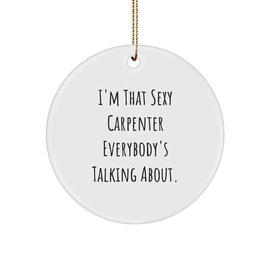 Sexy Carpenter Gifts for Men, Funny Carpenter Circle Ornament for Christmas Unique Presents from Friends or Family - Image 1