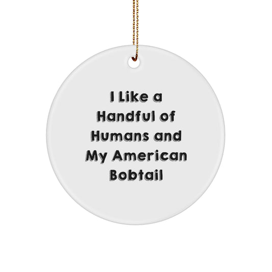 American Bobtail Cat Lovers' Christmas Unique Gift - I Like A Handful Of Humans And My American Bobtail, Circle Ornament Gifts from Friends - Image 1