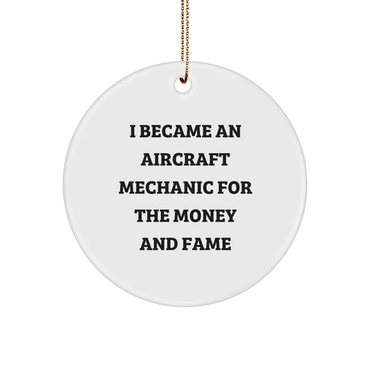 Aircraft Mechanic Gifts from Men to Friends - 'I Became An Aircraft Mechanic For The Money And Fame' Circle Ornament for Christmas - Image 1