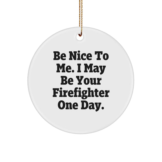 Funny Firefighter Gifts from Family to Firefighter Men, Christmas Unique Circle Ornament, 'Be Nice To Me' Quote - Image 1
