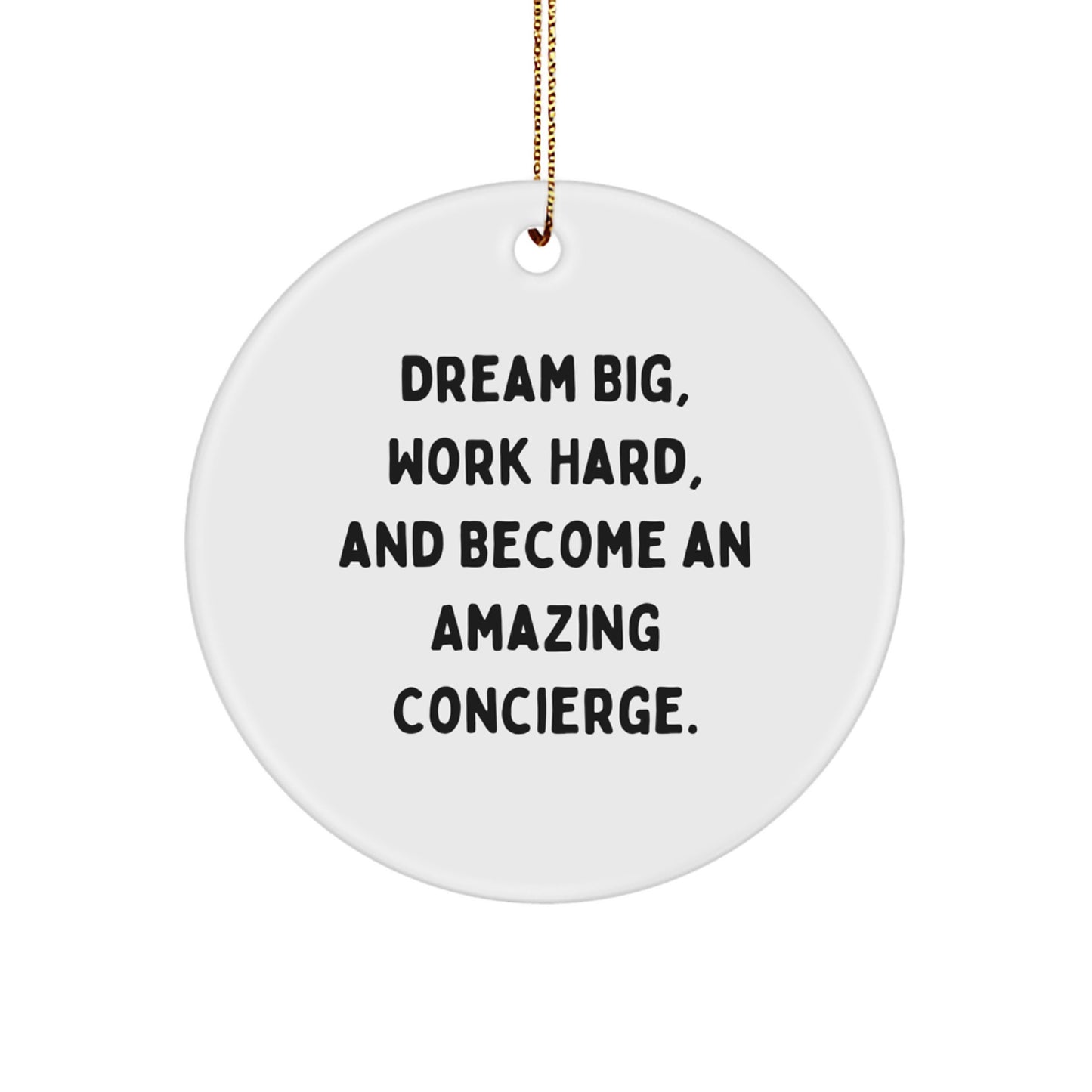 Inspiring Concierge Gifts from Friends, Family, or Coworkers - Dream Big, Work Hard, And Become An Amazing Concierge. Christmas Unique Circle Ornament - Image 1
