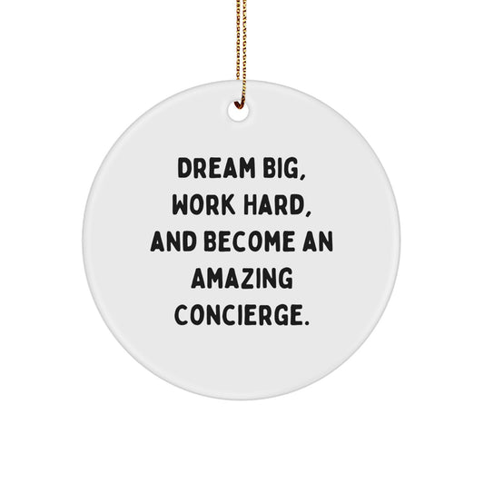 Inspiring Concierge Gifts from Friends, Family, or Coworkers - Dream Big, Work Hard, And Become An Amazing Concierge. Christmas Unique Circle Ornament - Image 1