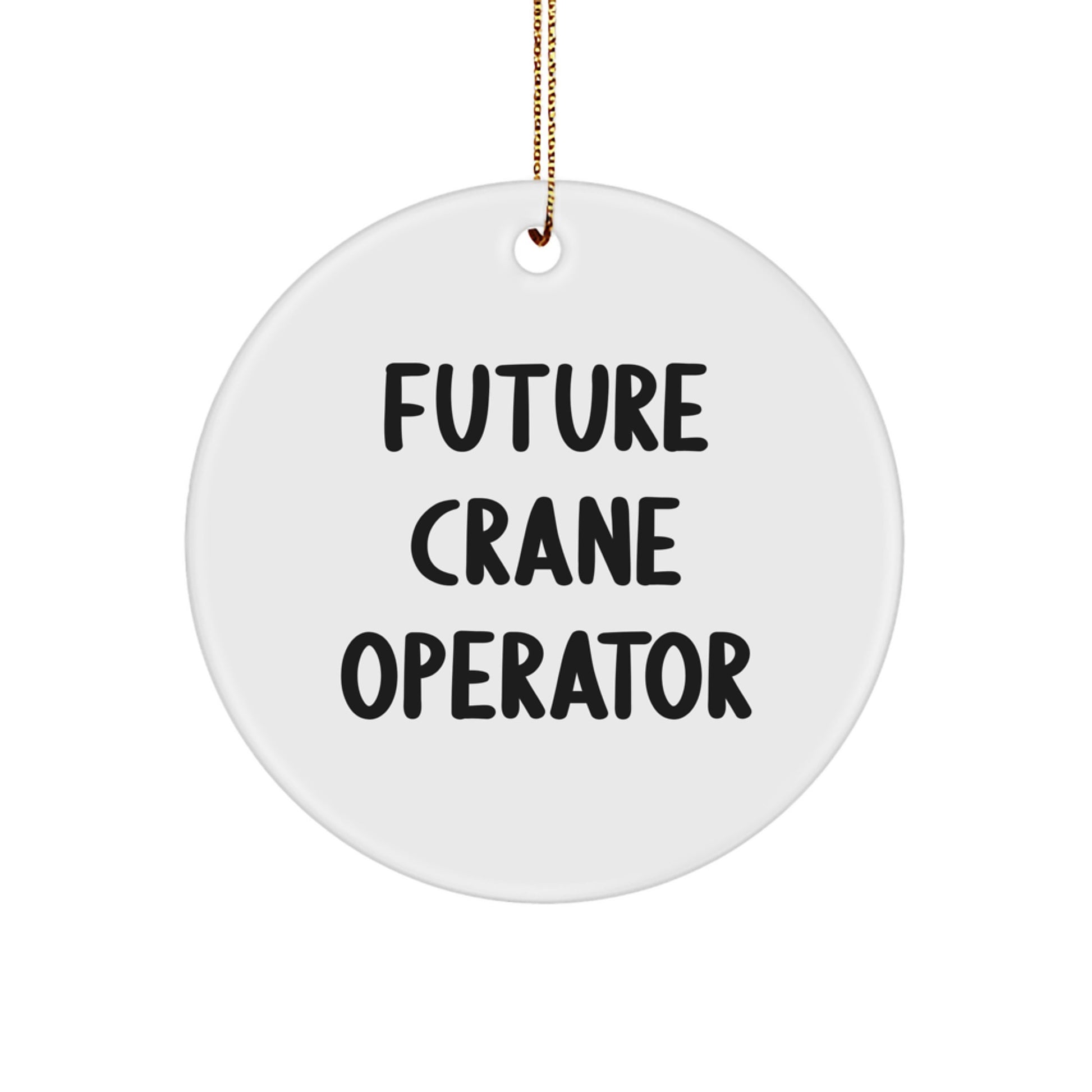Funny Future Crane Operator Gifts from Men for Christmas Unique Ornament Circle Shaped - Image 1