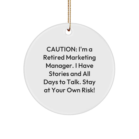 Marketing Manager Gifts from Friends for Christmas - Caution: I'm A Retired Marketing Manager. I Have Stories And All Days To Talk. Stay At Your Own Risk! Circle Ornament - Image 1