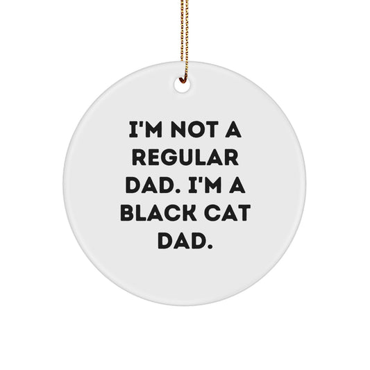 Funny Black Cat Dad Gifts for Men, 'I'm Not A Regular Dad. I'm A Black Cat Dad.' Circle Ornament, Christmas Unique Gifts from Friends - Image 1
