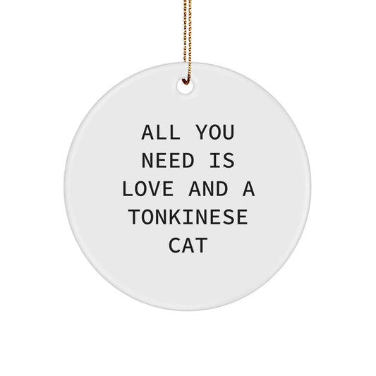 Funny Tonkinese Cat Gifts, Circle Ornament with 'All You Need Is Love And A Tonkinese Cat' Quote, Christmas Unique Gifts from Family to Friends - Image 1