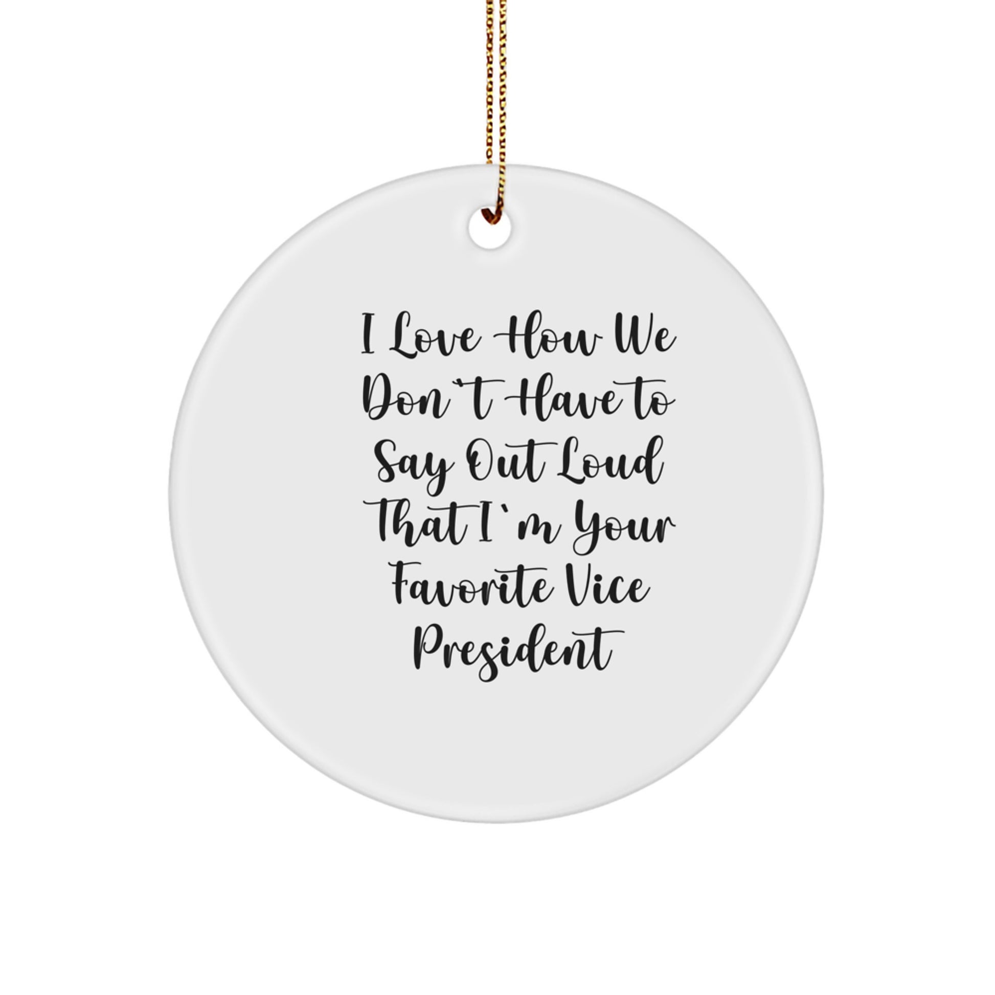 Funny Vice President Gifts for Men from Friends - Circle Ornament I Love How We Don't Have To Say Out Loud That I'm Your Favorite Vice President - Image 1