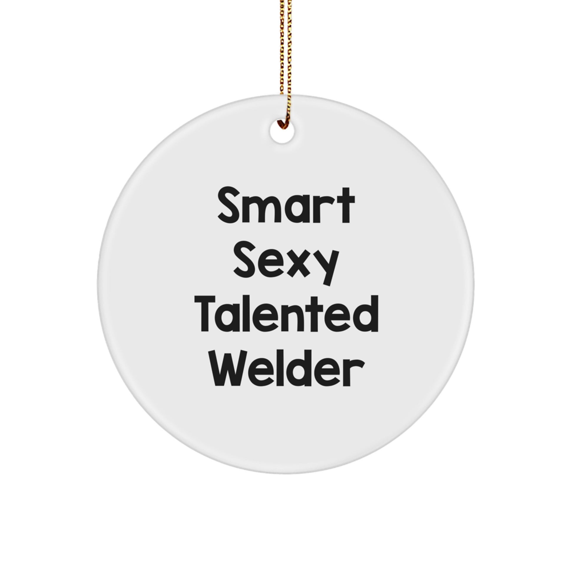 Smart Sexy Talented Welder Circle Ornament Gifts from Men for Welders at Christmas - Image 1