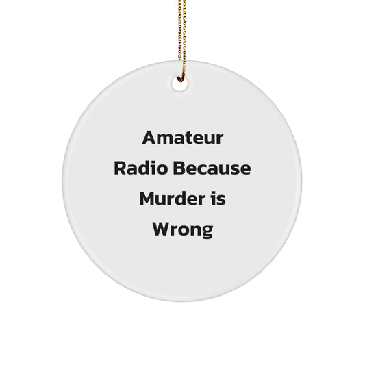 Amateur Radio Gifts from Friends, Circle Ornament with 'Amateur Radio Because Murder Is Wrong' Quote, White, 2.75'' Tall, Perfect for Christmas - Image 1
