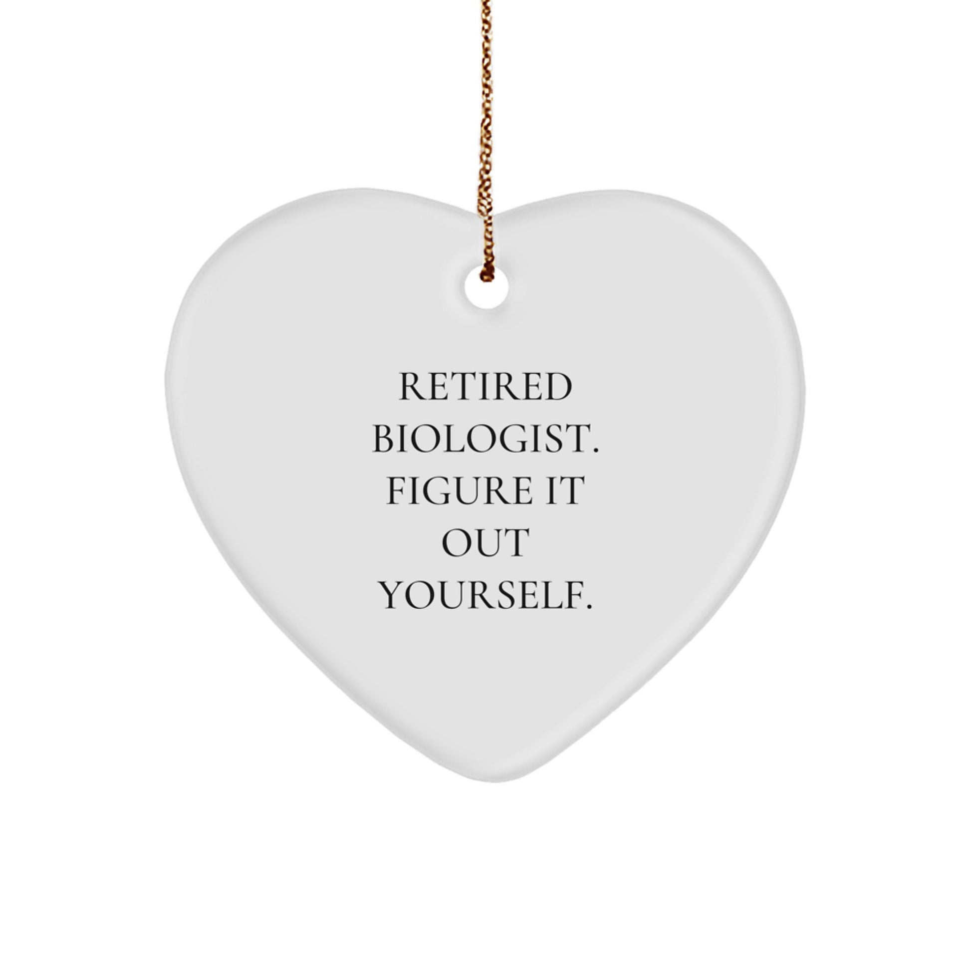 Funny Biologist Gifts, 'Retired Biologist. Figure It Out Yourself.' Heart Ornament, Christmas Unique Gifts from Friends to Biologists - Image 1