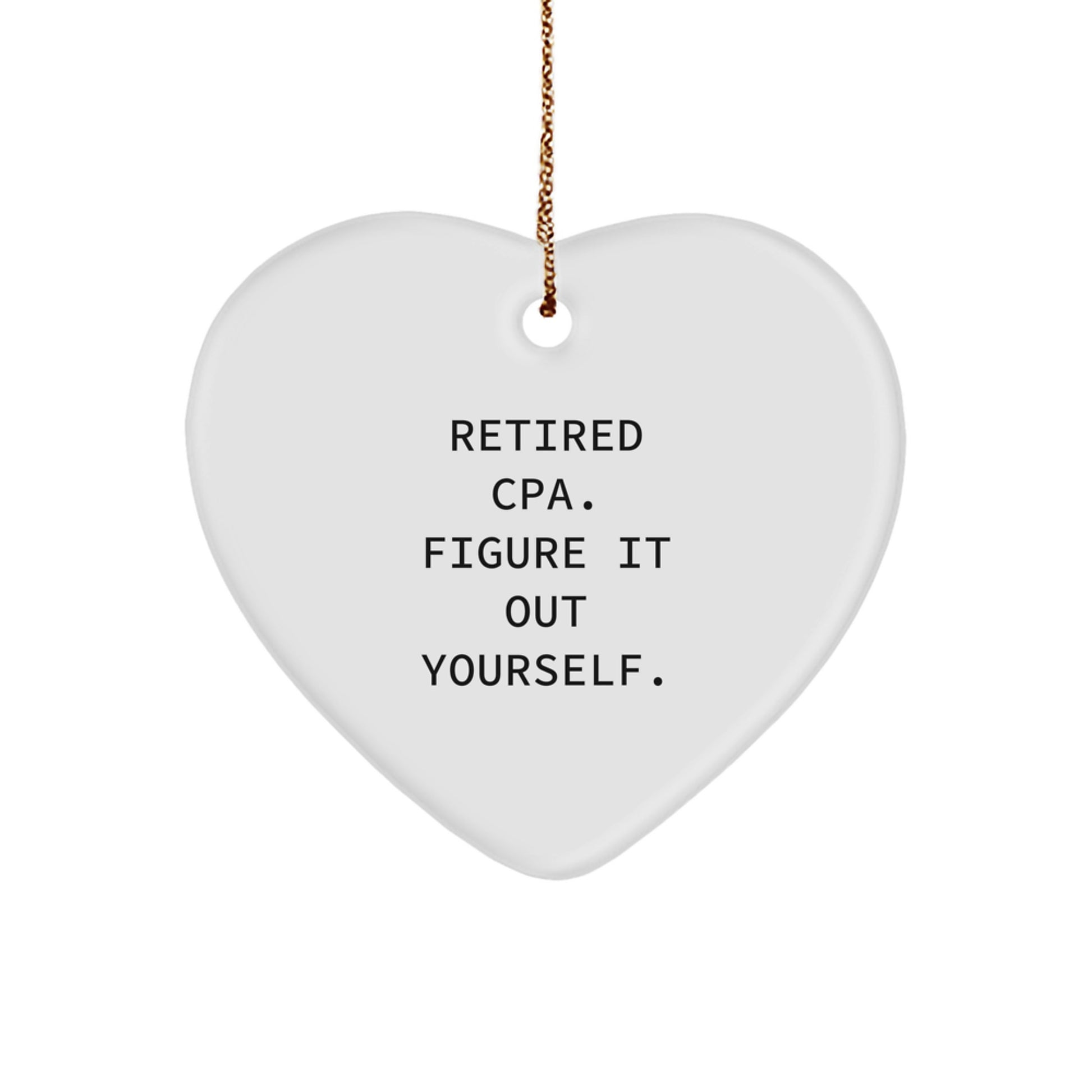 Funny Gift for a Retired CPA, Heart Ornament with Inspirational Quote, Ideal Gifts from Men to Friends, Unique Christmas Unique Gifts for CPA - Image 1