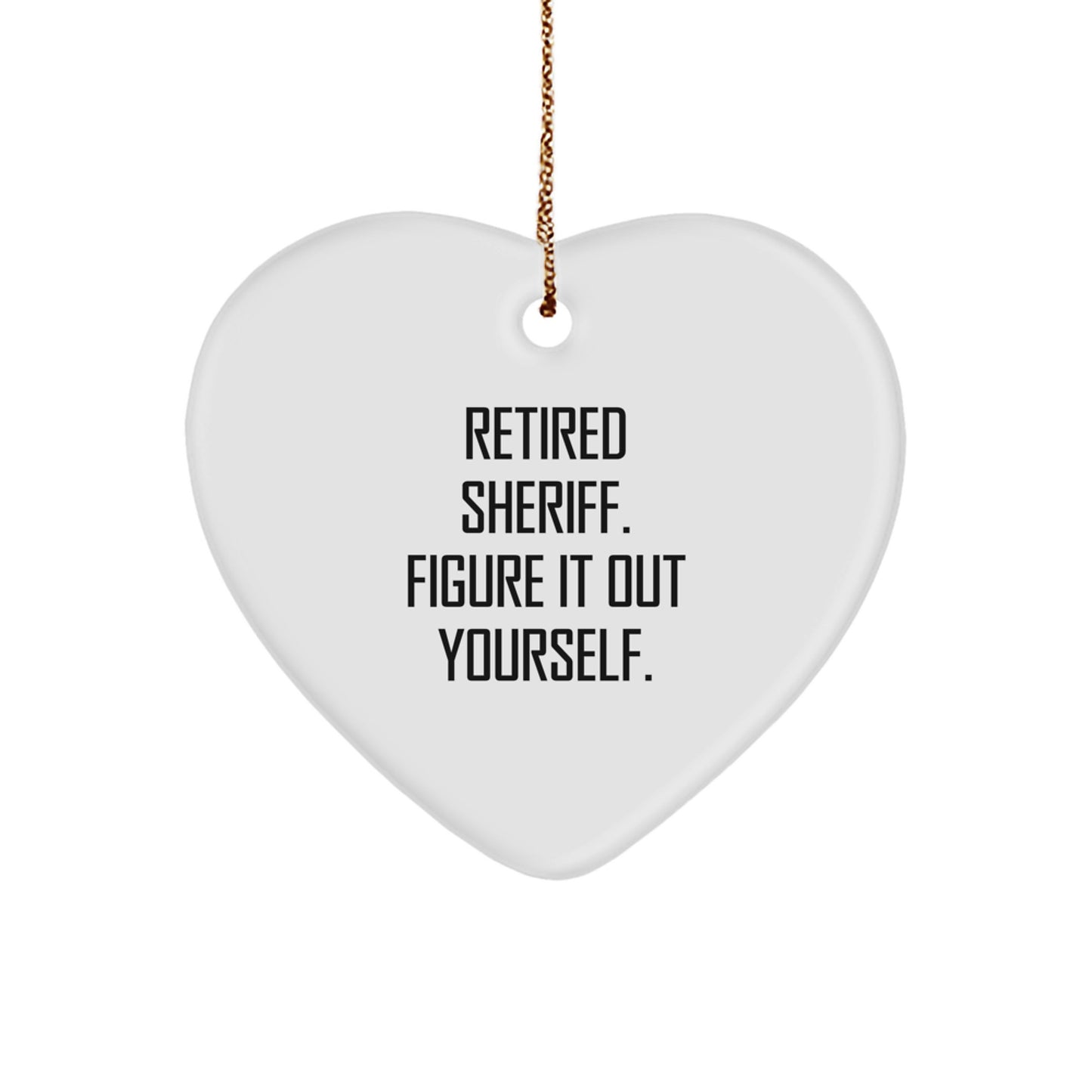 Funny Sheriff Gifts from Friends for Men - Retired Sheriff Figure It Out Yourself Heart Ornament, White, Christmas Unique Presents - Image 1