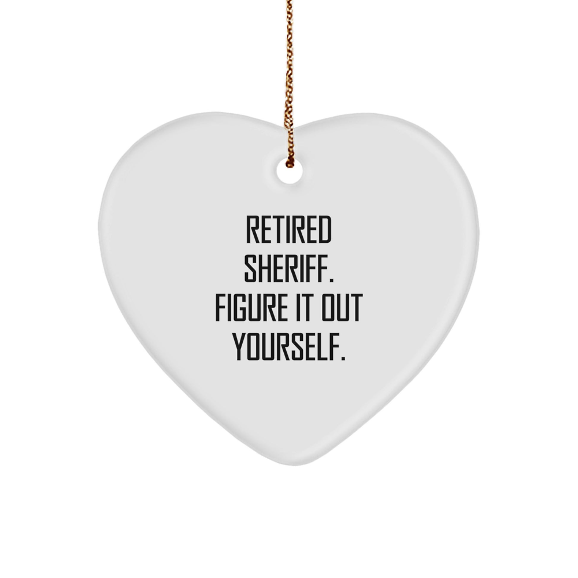 Funny Sheriff Gifts from Friends for Men - Retired Sheriff Figure It Out Yourself Heart Ornament, White, Christmas Unique Presents - Image 1