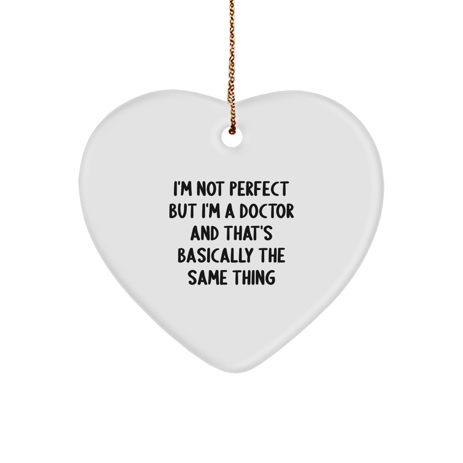 Funny Doctor Gifts, Heart Ornament, 'I'm Not Perfect But I'm A Doctor And That's Basically The Same Thing', Christmas Unique Gifts for Doctors from Friends - Image 1