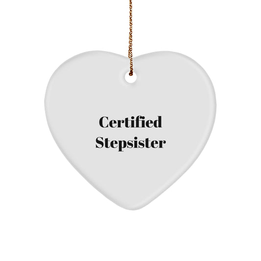 Funny Stepsister Gifts, Heart Ornament, Certified Stepsister Quote - Gifts for Stepsister from Family, Christmas Unique Gifts - Image 1