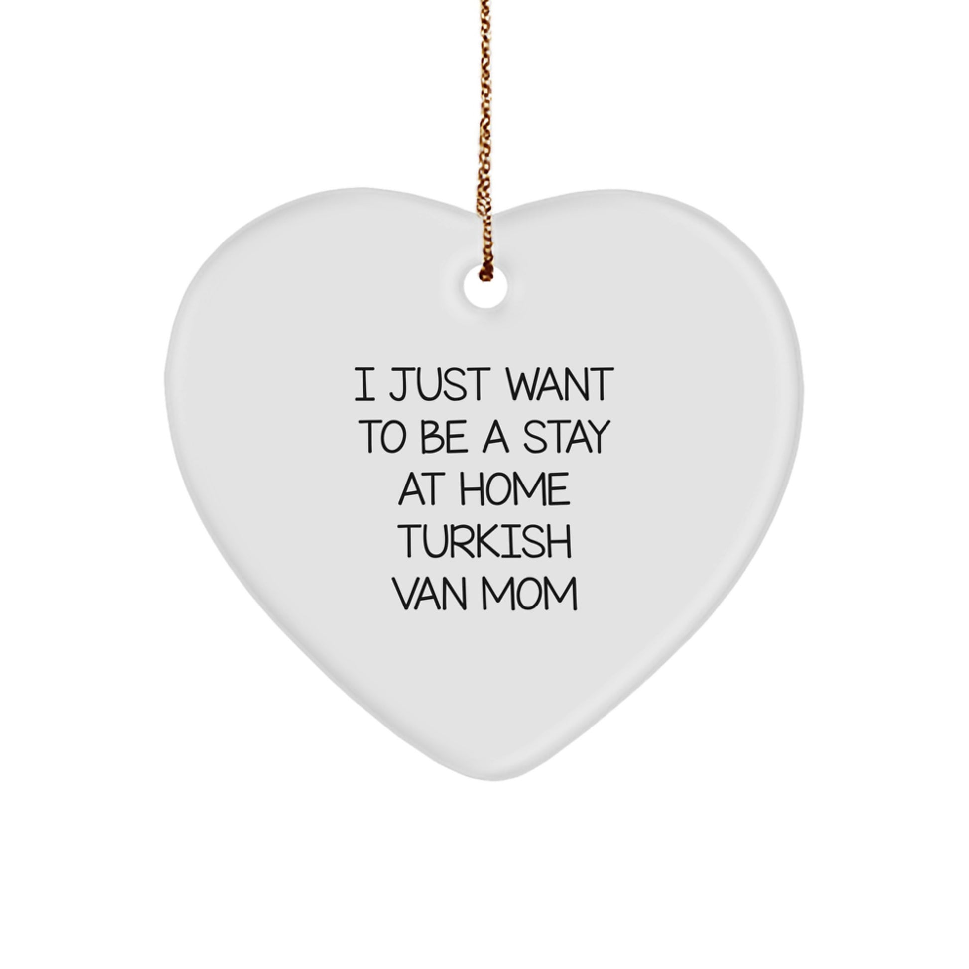 Unique Turkish Van Cat Mom Gifts - Heart Ornament for Christmas - 'I Just Want To Be A Stay At Home Turkish Van Mom' Funny Quote - Image 1