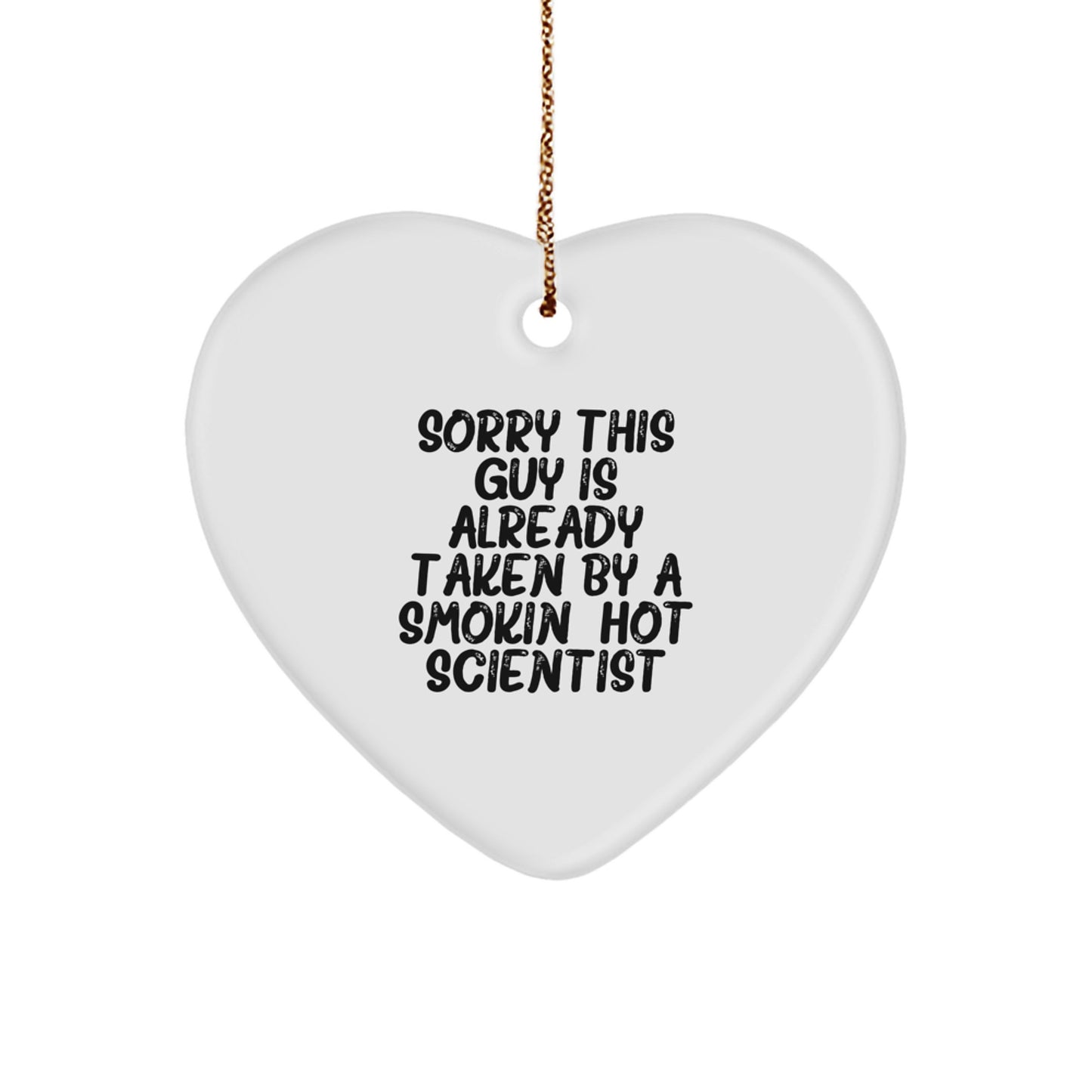 Funny Scientist Heart Ornament Gifts from Friends to Men, Unique Christmas Unique Gifts for Scientist, Sorry 'This Guy Is Already Taken By A Smokin' Hot Scientist' Heart Shaped - Image 1