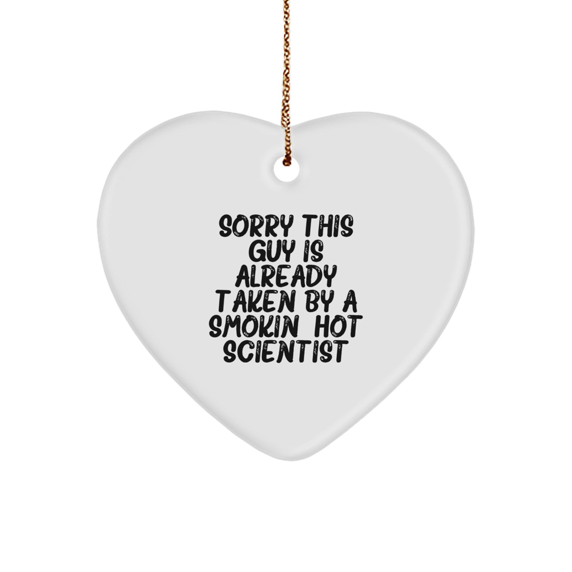 Funny Scientist Heart Ornament Gifts from Friends to Men, Unique Christmas Unique Gifts for Scientist, Sorry 'This Guy Is Already Taken By A Smokin' Hot Scientist' Heart Shaped - Image 1