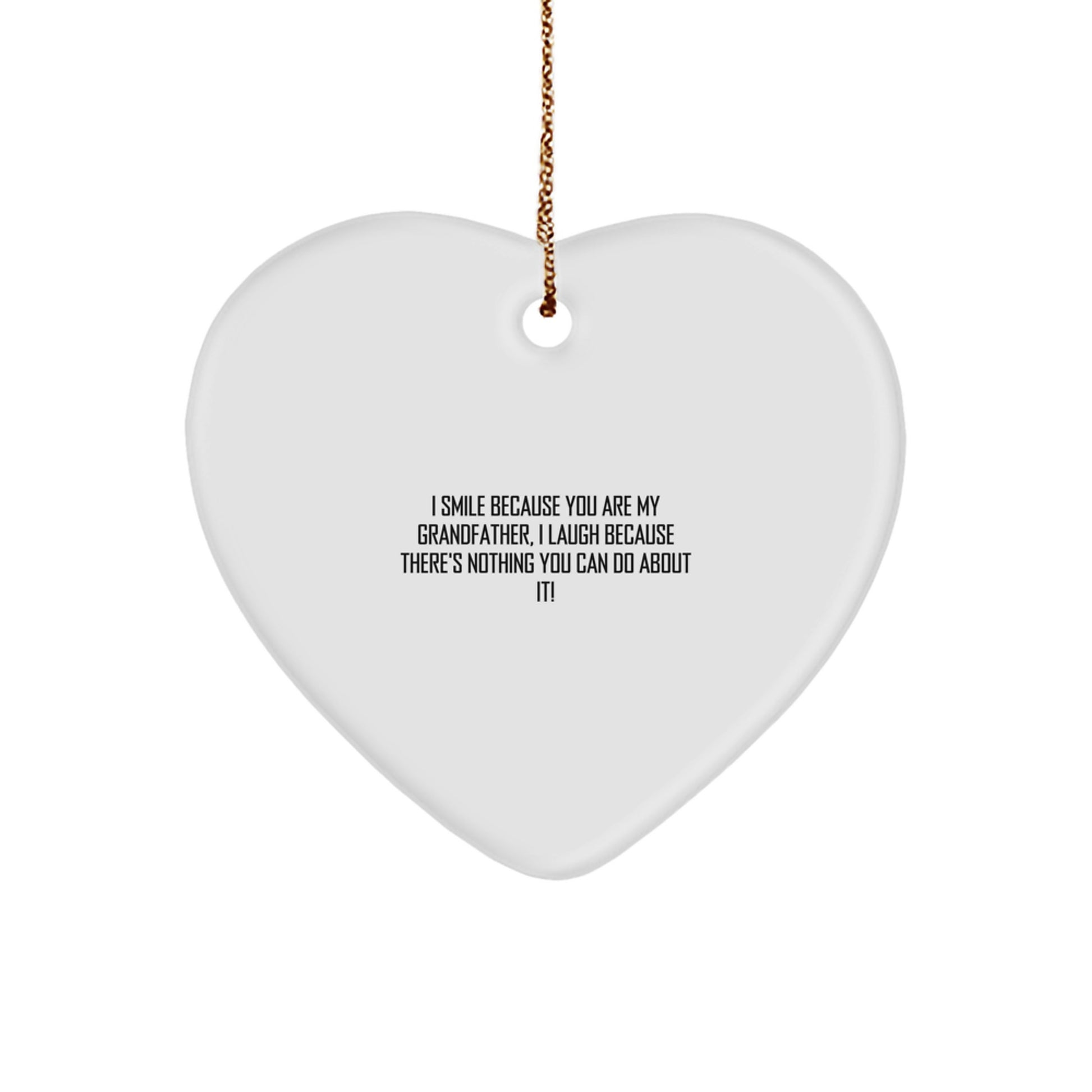 Funny Grandfather Gifts Heart Ornament 'I Smile Because You Are My Grandfather, I Laugh Because There's Nothing You Can Do About It!' Christmas Unique Gifts from Family - Image 1