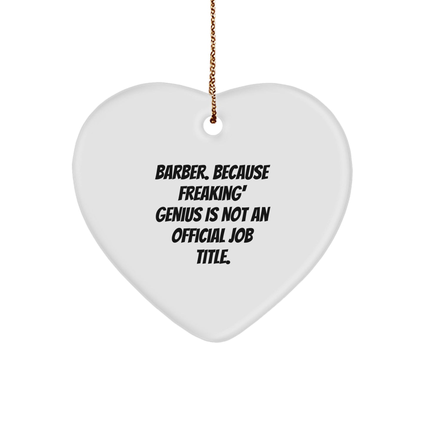 Funny Barber Gifts from Men Unique Christmas Decorations Heart Ornament - 'Barber. Because Freaking' genius Is Not An Official Job Title.' - Image 1