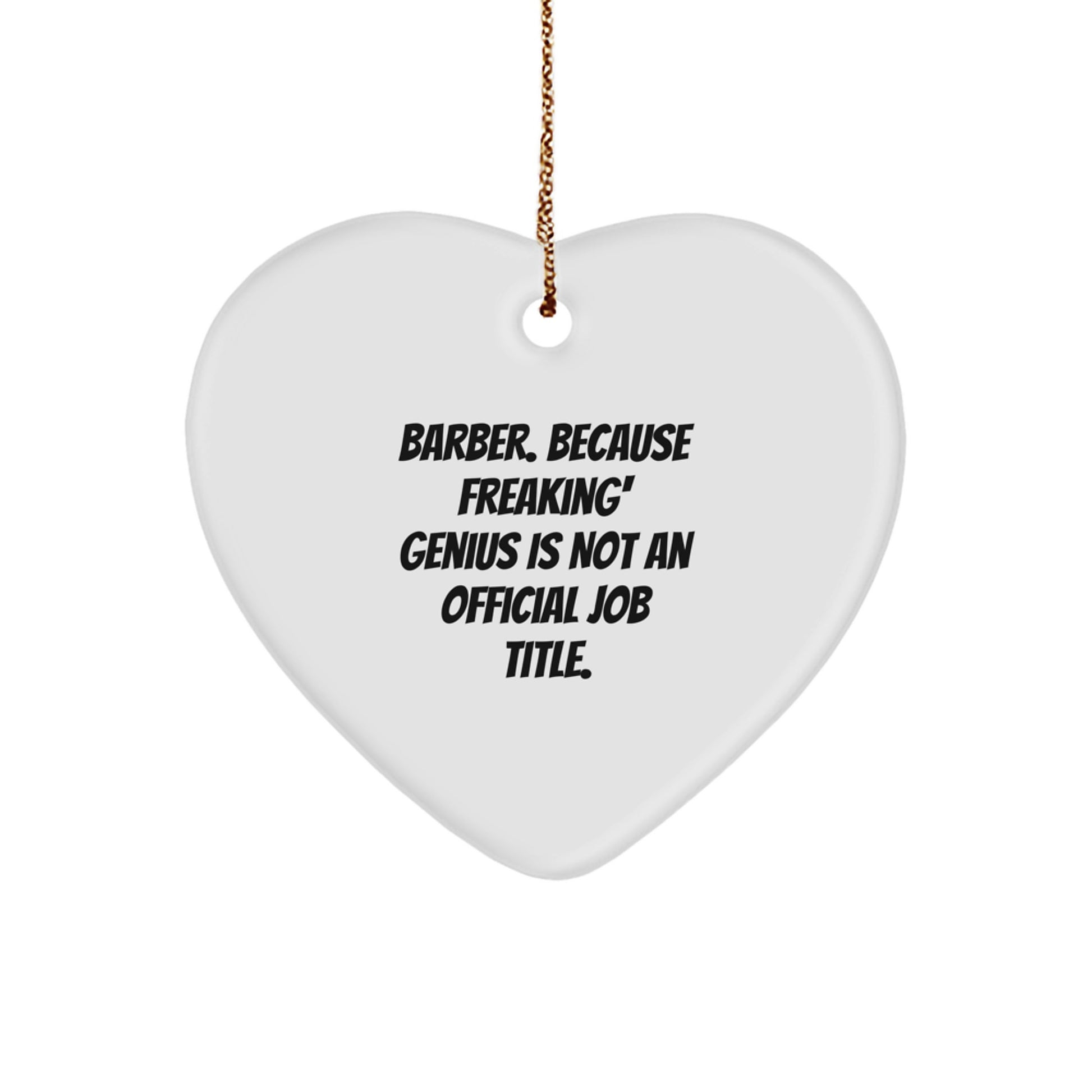 Funny Barber Gifts from Men Unique Christmas Decorations Heart Ornament - 'Barber. Because Freaking' genius Is Not An Official Job Title.' - Image 1