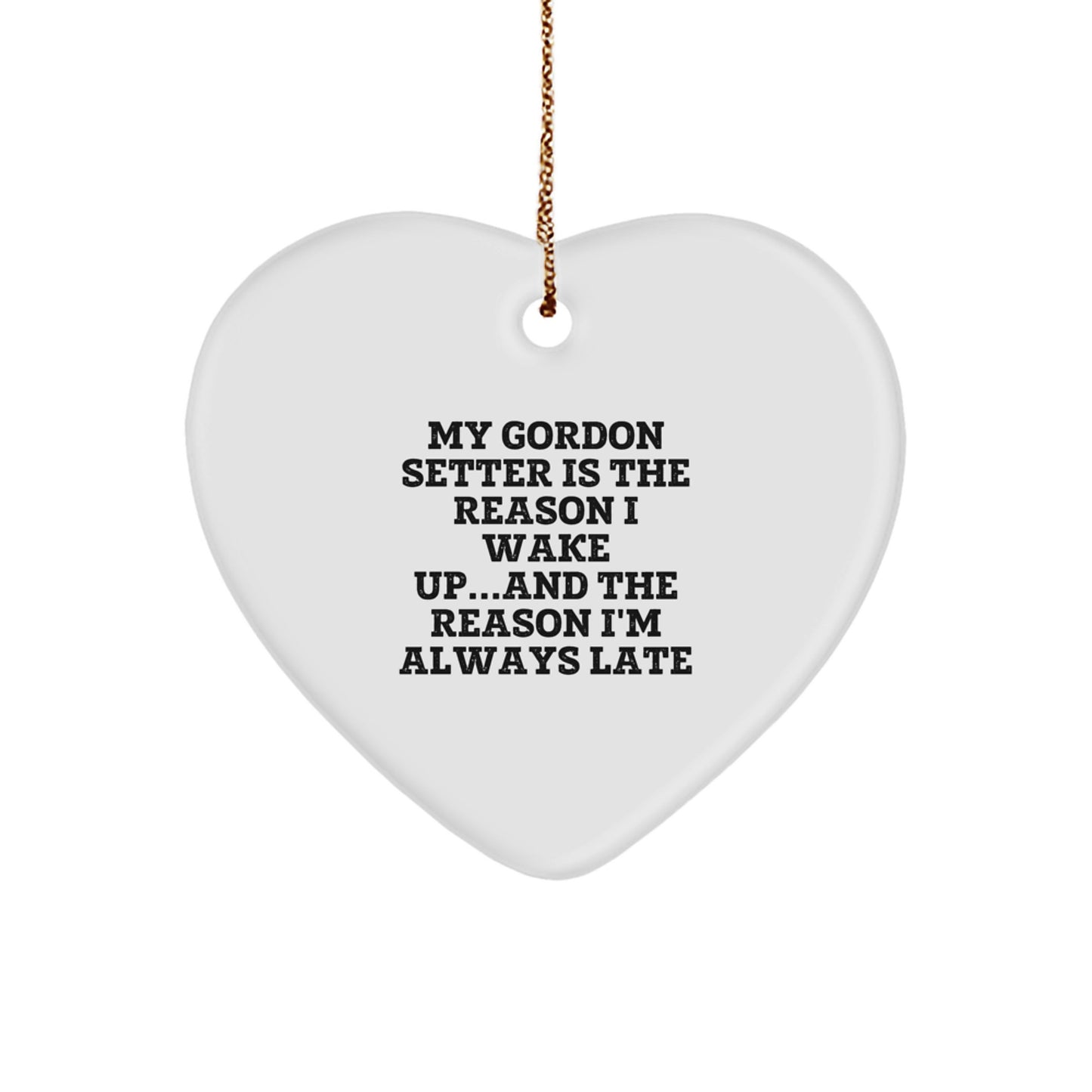 Funny Gordon Setter Dog Christmas Unique Gifts from Friends for Him, My Gordon Setter Is The Reason I Wake Up...and The Reason I'm Always Late Heart Ornament - Image 1