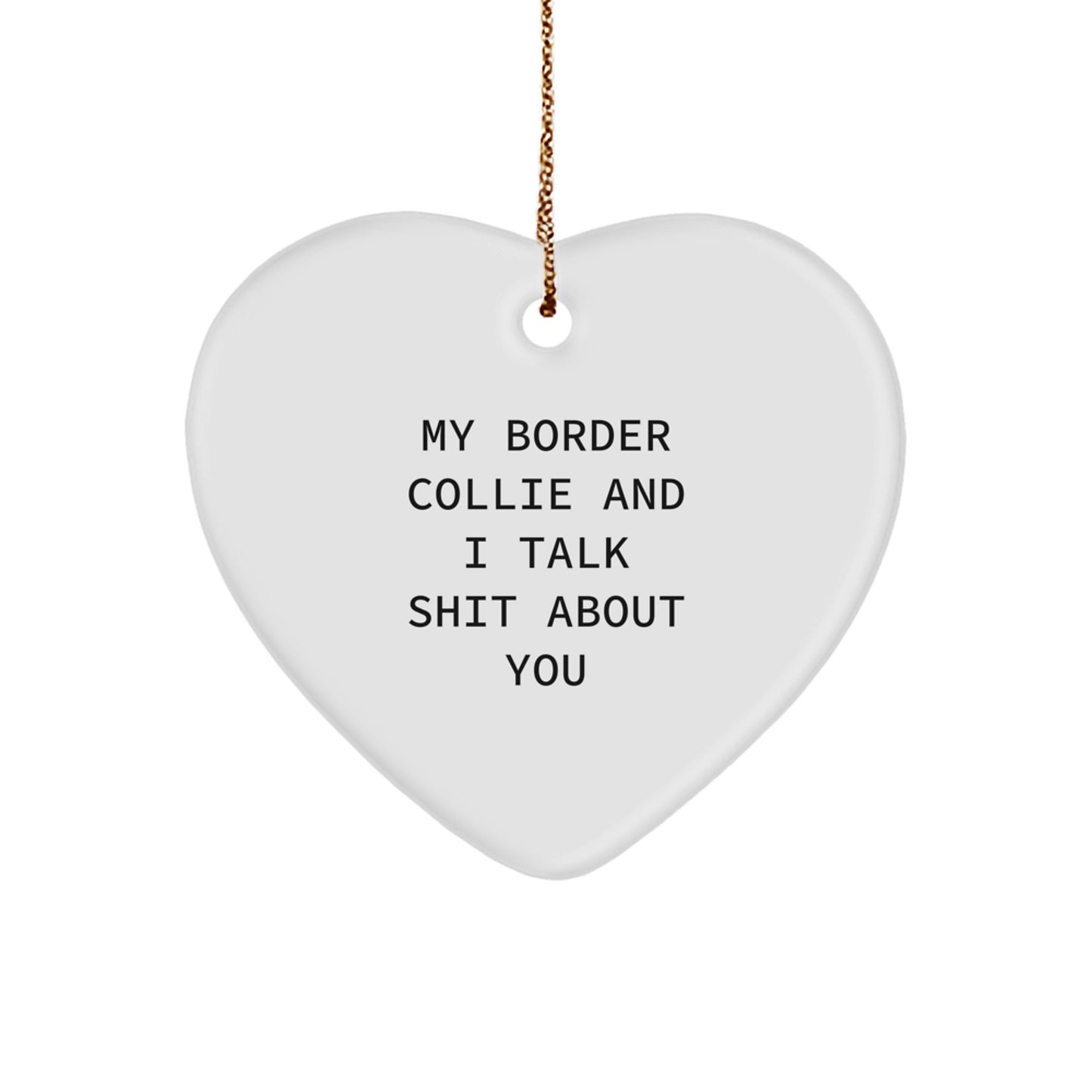 Funny Border Collie Dog Gifts from Friends and Family, Cute My Border Collie And I Talk Shit About You Heart Ornament for Christmas - Image 1