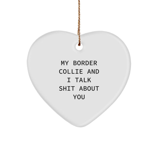 Funny Border Collie Dog Gifts from Friends and Family, Cute My Border Collie And I Talk Shit About You Heart Ornament for Christmas - Image 1