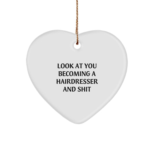 Funny Hairdresser Gifts for Christmas, Heart Ornament Look At You Becoming A Hairdresser And Shit, Sent by Friends - Image 1