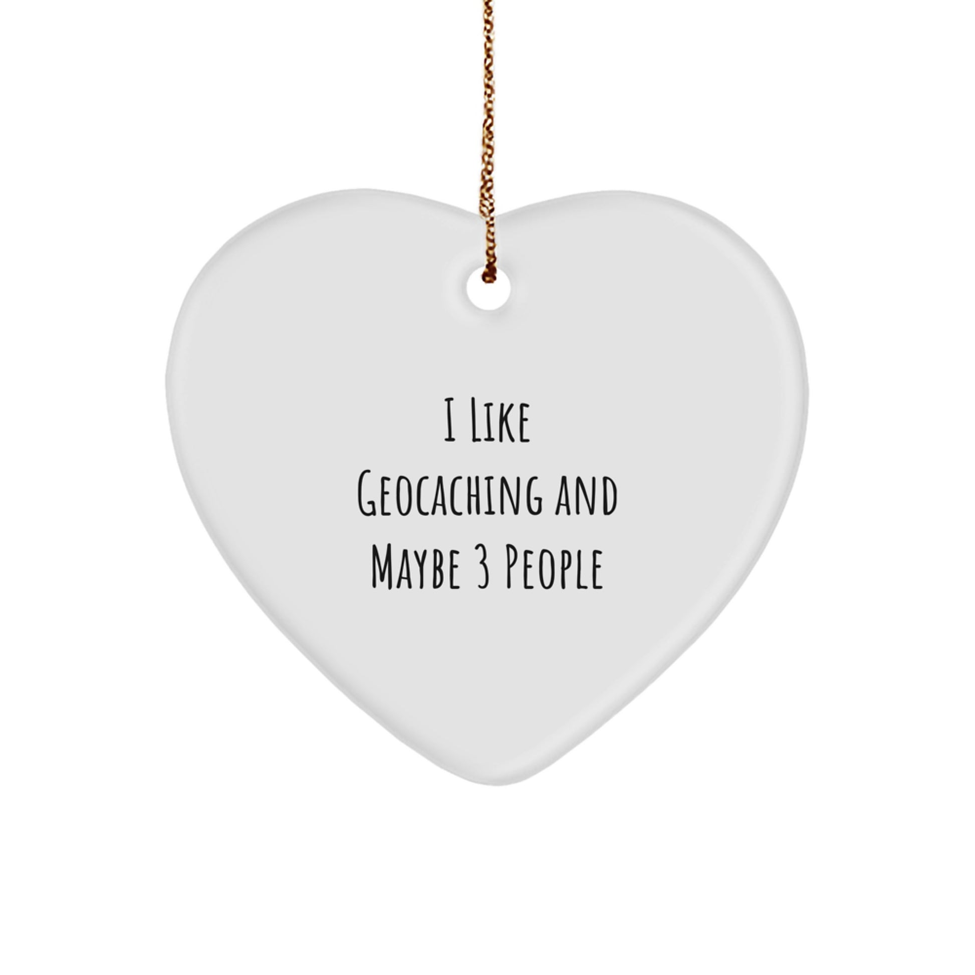 Funny Geocaching Heart Ornament Gifts for Geocaching Friends from You, I Like Geocaching And Maybe 3 People - Image 1