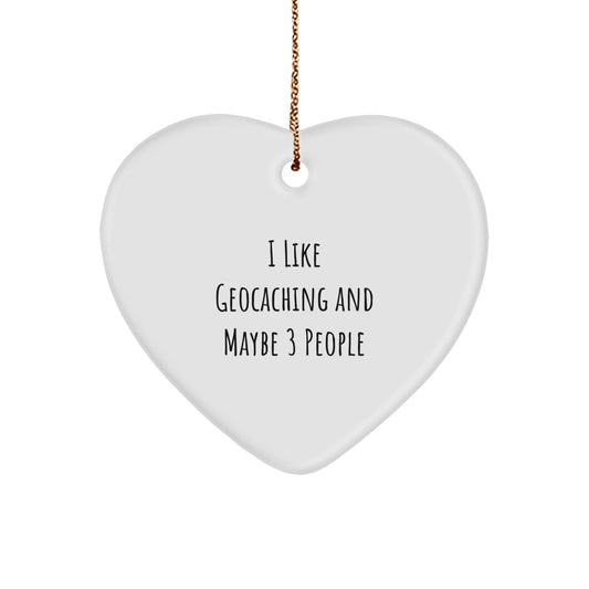 Funny Geocaching Heart Ornament Gifts for Geocaching Friends from You, I Like Geocaching And Maybe 3 People - Image 1
