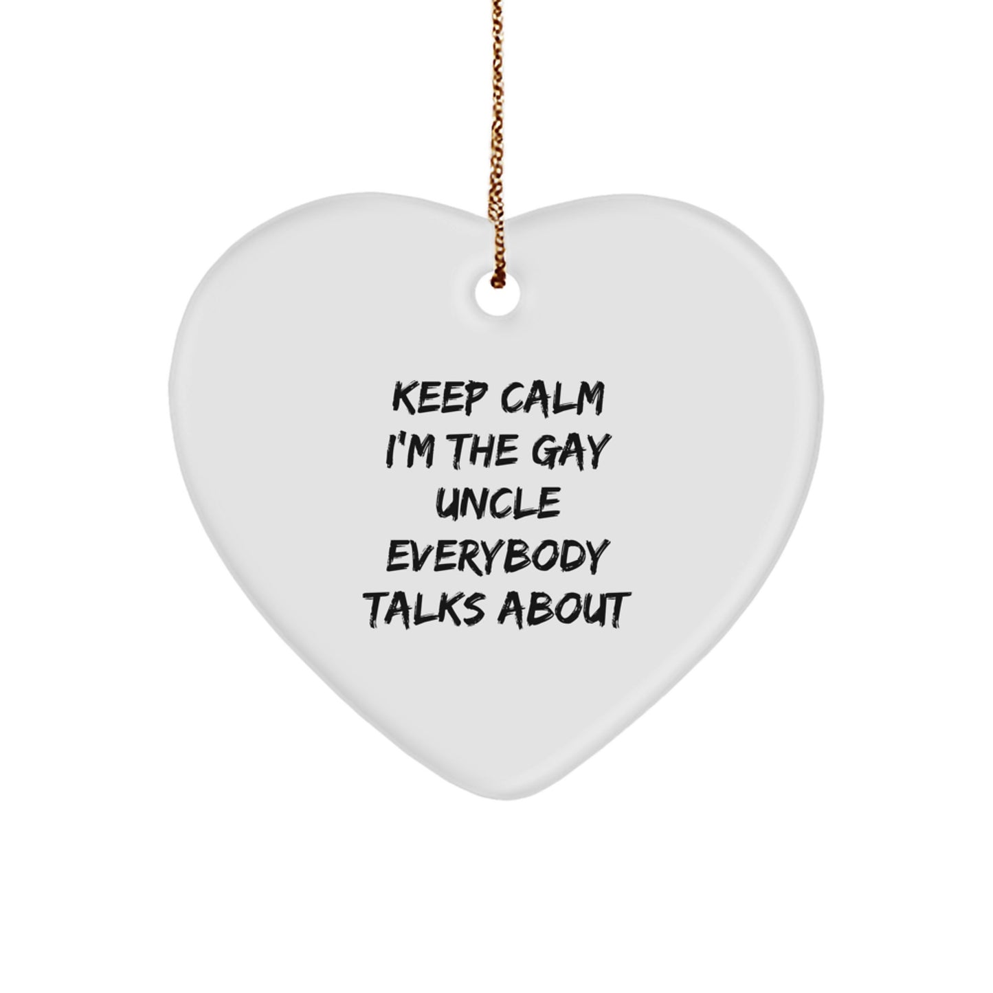 Funny Gay Uncle Heart Ornament Gifts from Men for Men, Keep Calm I'm The Gay Uncle Everybody Talks About Christmas Unique Gifts - Image 1