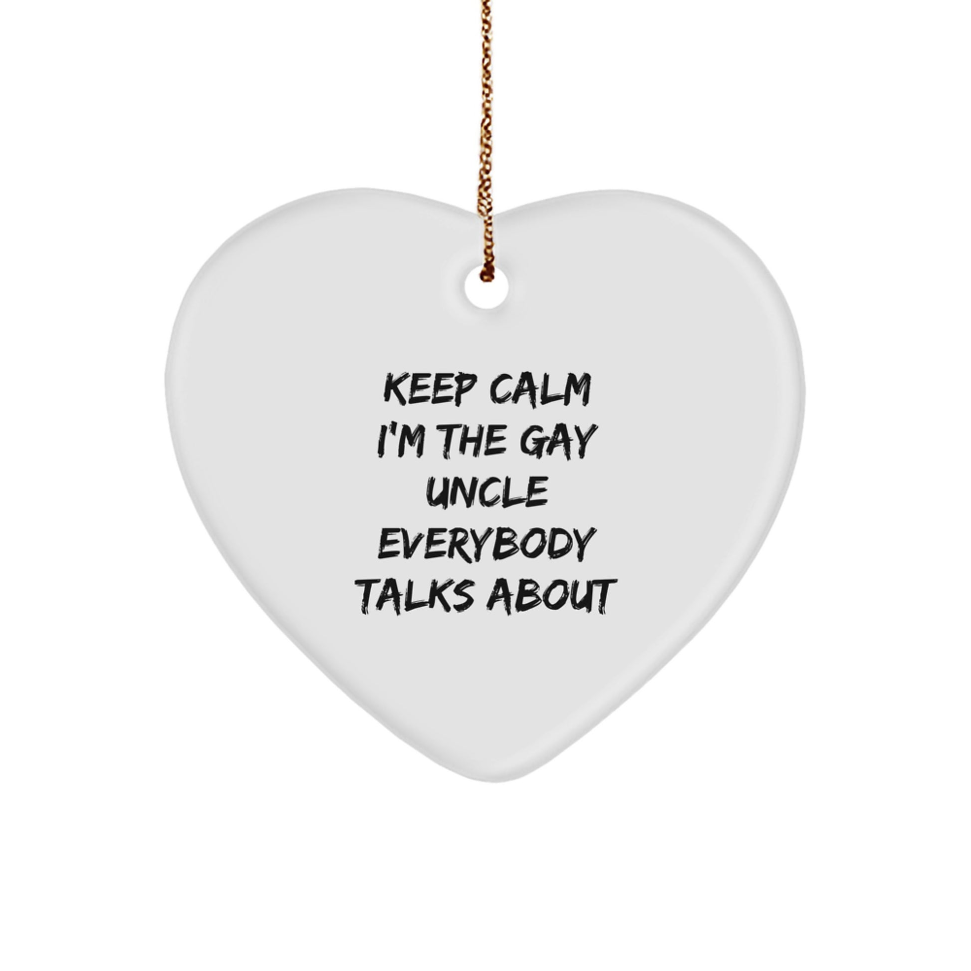 Funny Gay Uncle Heart Ornament Gifts from Men for Men, Keep Calm I'm The Gay Uncle Everybody Talks About Christmas Unique Gifts - Image 1