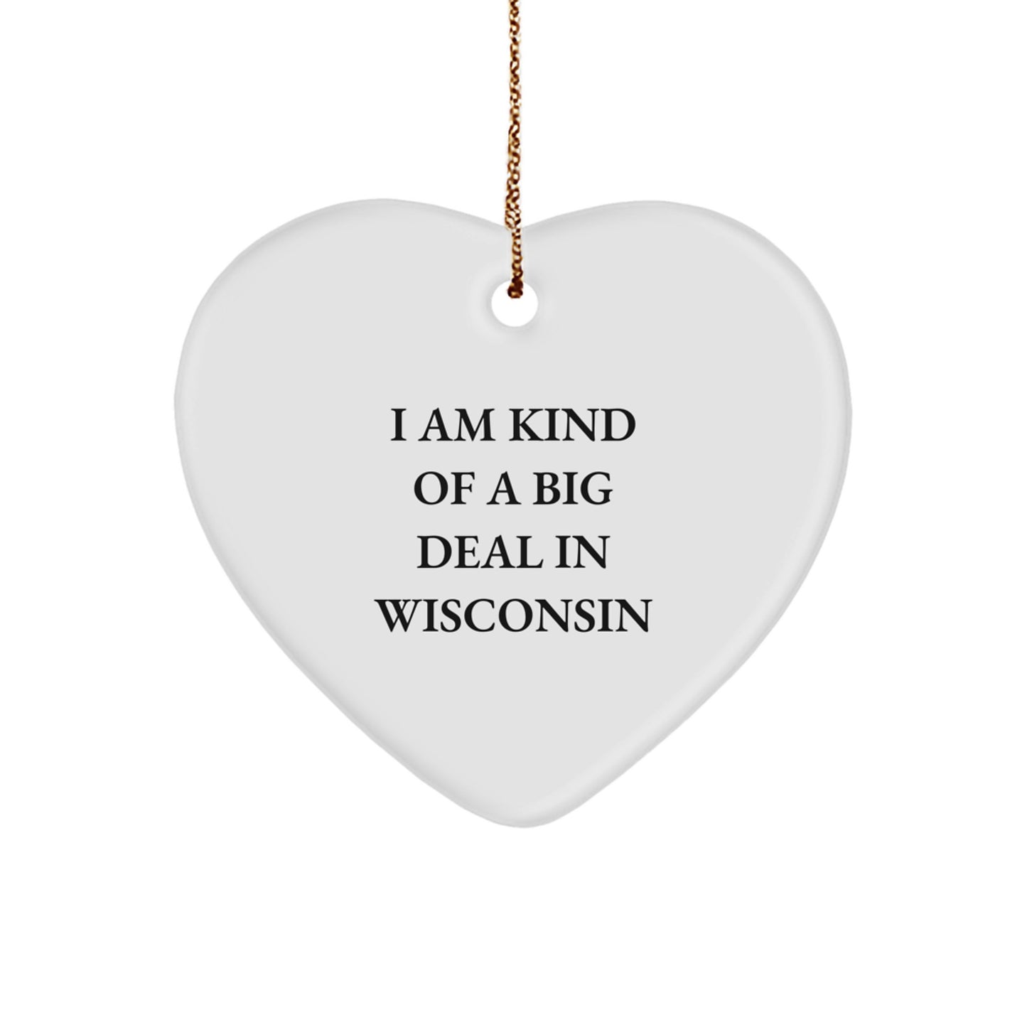 Funny Wisconsin Heart Ornament Gifts from Friends to Family Members who are I Am Kind Of A Prime Selection In Wisconsin - Image 1