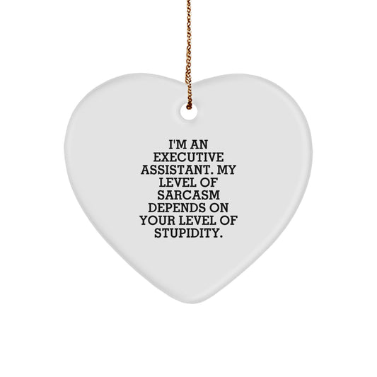 Funny Executive Assistant Gifts, Heart Ornament Quote for Friends, Coworkers, or Family - 'I'm An Executive Assistant. My Level Of Sarcasm Depends On Your Level Of Stupidity.' - Image 1