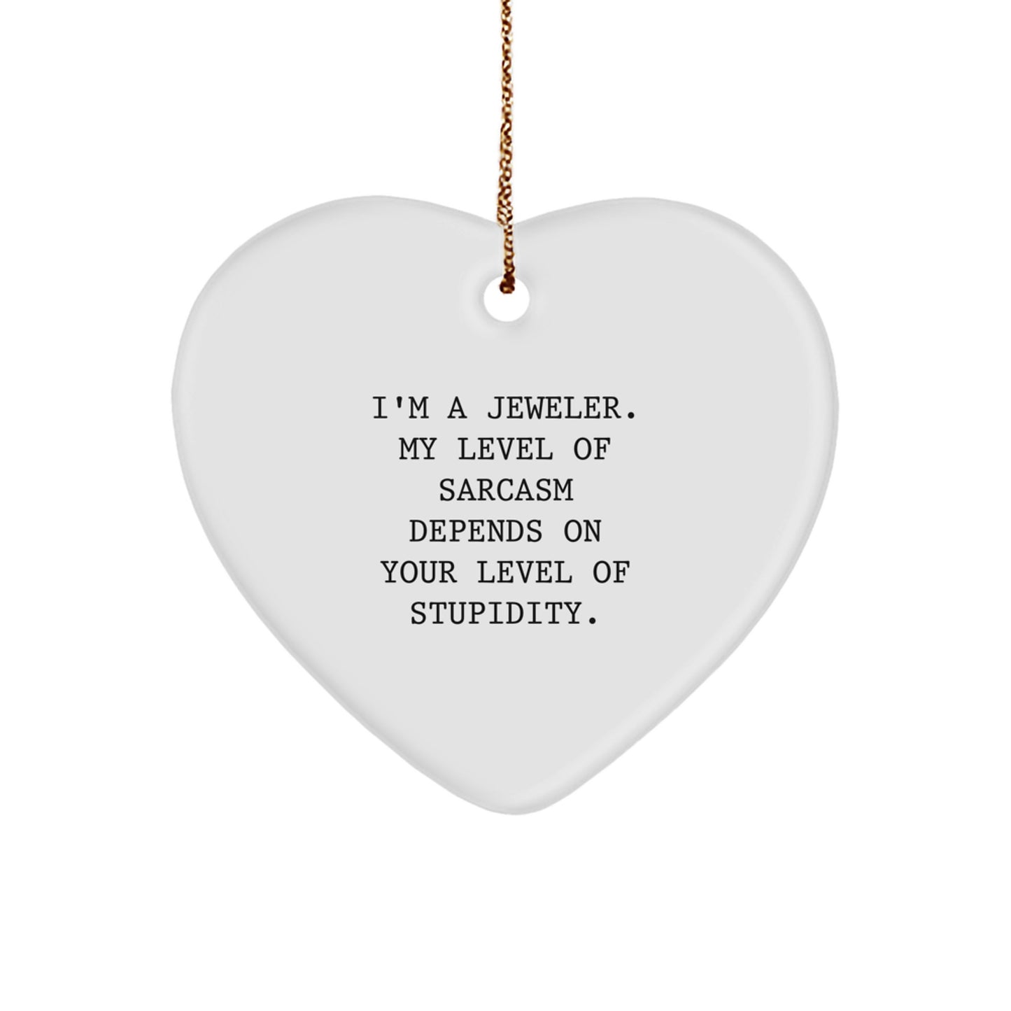 Funny Jeweler Gifts for Men - Sassy Heart Ornament with Sarcastic Sarcasm Quote, Perfect Christmas Unique Gifts from Husband to Jeweler Friend - Image 1