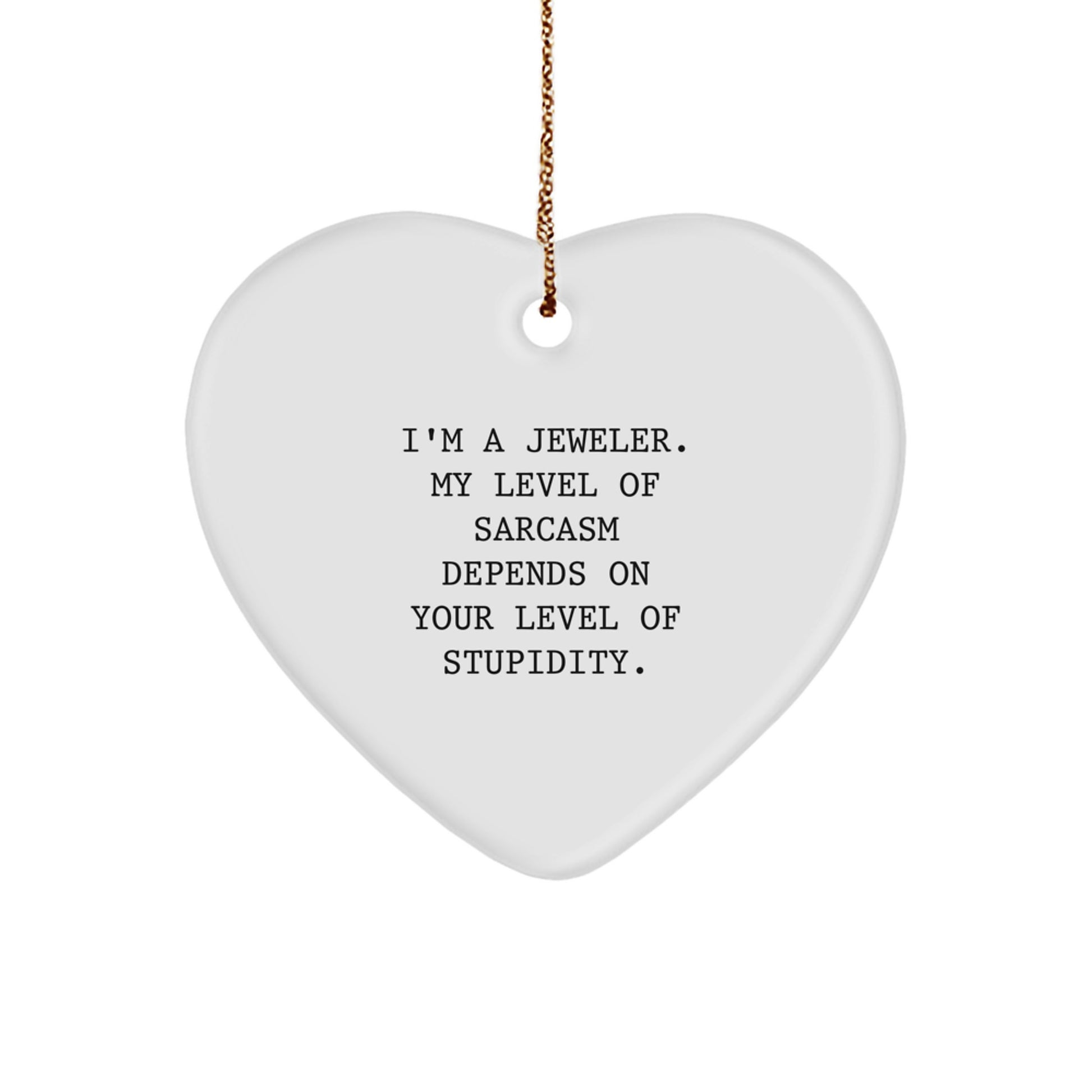Funny Jeweler Gifts for Men - Sassy Heart Ornament with Sarcastic Sarcasm Quote, Perfect Christmas Unique Gifts from Husband to Jeweler Friend - Image 1