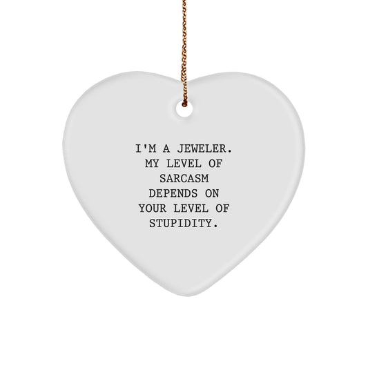 Funny Jeweler Gifts for Men - Sassy Heart Ornament with Sarcastic Sarcasm Quote, Perfect Christmas Unique Gifts from Husband to Jeweler Friend - Image 1