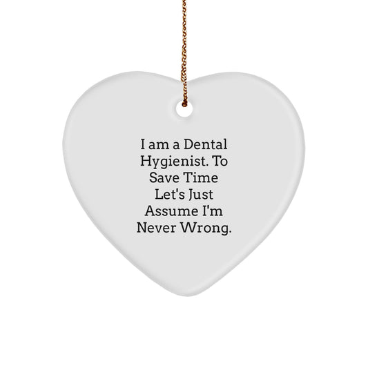 Funny Dental Hygienist Gifts from Friends, Coworkers or Family - 'I Am A Dental Hygienist. To Save Time Let's Just Assume I'm Never Right.' Heart Ornament for Christmas - Image 1