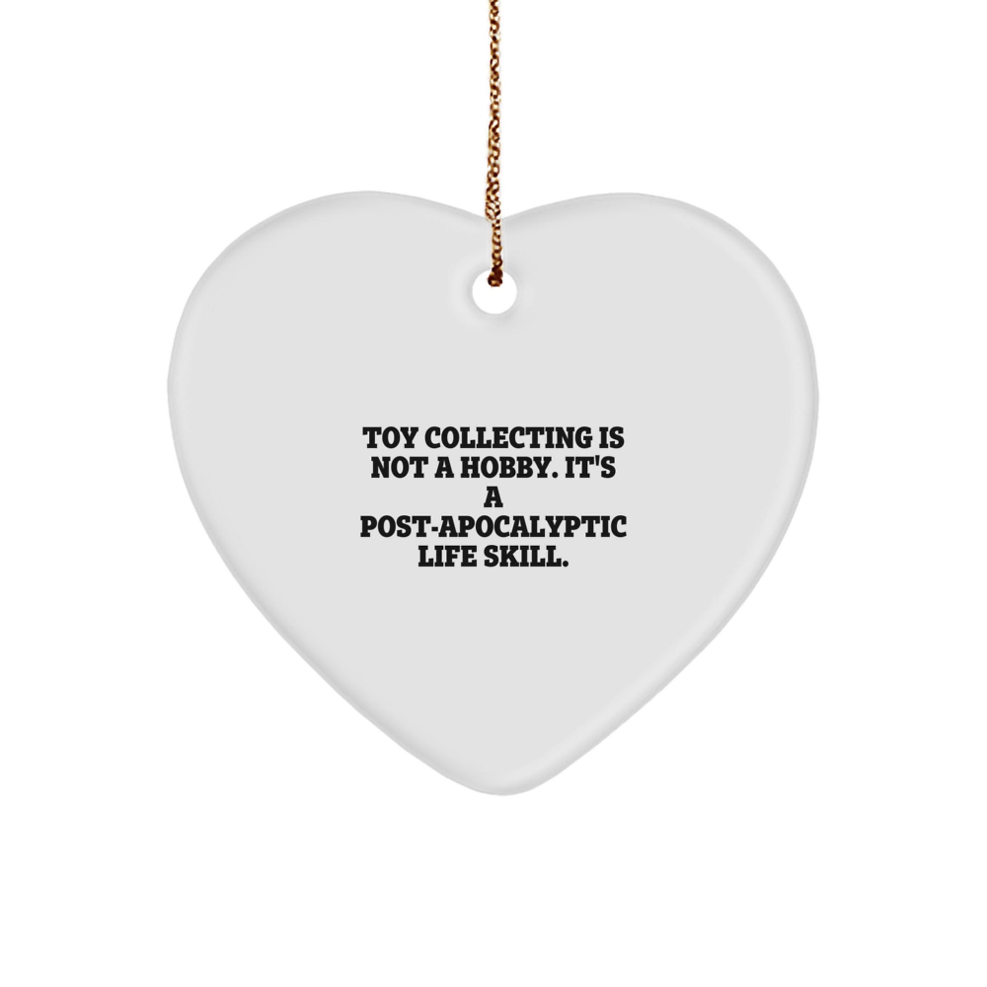 Funny Toy Collecting Gifts for Him or Her - Heart Ornament with 'Toy Collecting Is Not A Hobby. It's A Post-apocalyptic Life Skill.' Quote, Perfect for Christmas Unique Gifts from Friends or Family - Image 1