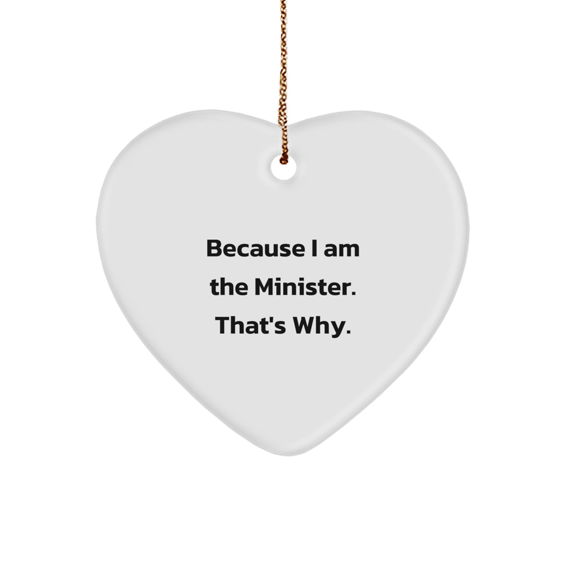 Funny Minister Heart Ornament, Gifts from Friends to Minister, Because I Am The Minister. That's Why. Christmas Unique Gifts for Minister - Image 1